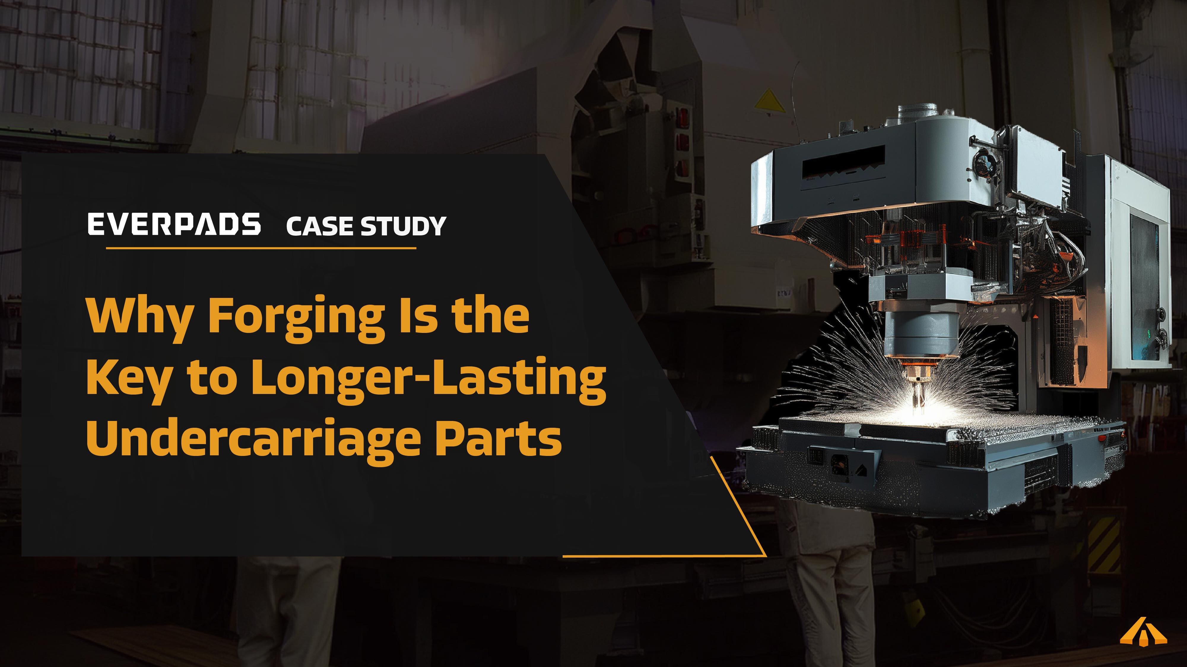 Why Forging Is the Key to Longer-Lasting Undercarriage Parts, Why it has more advantages than casting, and why it can maximize your milling efficiency